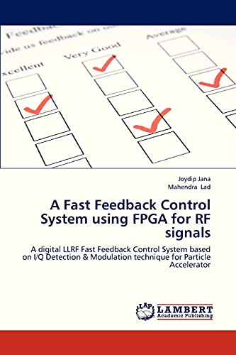 Stock image for A Fast Feedback Control System using FPGA for RF signals: A digital LLRF Fast Feedback Control System based on I/Q Detection & Modulation technique for Particle Accelerator for sale by Lucky's Textbooks