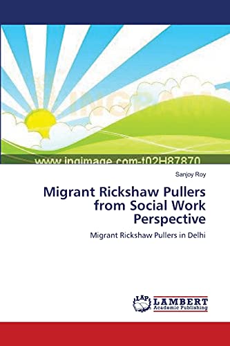 Stock image for Migrant Rickshaw Pullers from Social Work Perspective: Migrant Rickshaw Pullers in Delhi for sale by Lucky's Textbooks