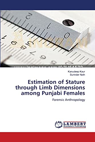 Stock image for Estimation of Stature through Limb Dimensions among Punjabi Females: Forensic Anthropology for sale by Lucky's Textbooks