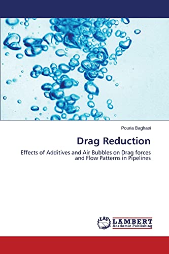 Imagen de archivo de Drag Reduction: Effects of Additives and Air Bubbles on Drag forces and Flow Patterns in Pipelines a la venta por Chiron Media