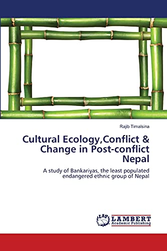 Cultural Ecology,Conflict & Change in Post-conflict Nepal: A study of Bankariyas, the least populated endangered ethnic group of Nepal Paperback - Timalsina, Rajib