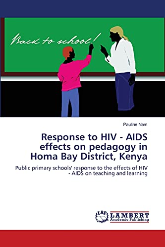 9783659220401: Response to HIV - AIDS effects on pedagogy in Homa Bay District, Kenya: Public primary schools' response to the effects of HIV - AIDS on teaching and learning