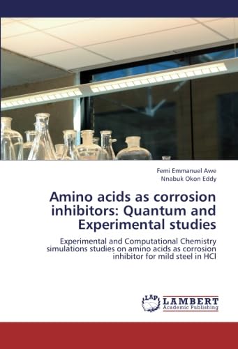 Stock image for Amino Acids As Corrosion Inhibitors: Quantum And Experimental Studies: Experimental And Computational Chemistry Simulations Studies On Amino Acids As Corrosion Inhibitor For Mild Steel In Hcl for sale by Revaluation Books