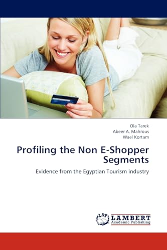 Stock image for Profiling the Non E-Shopper Segments: Evidence from the Egyptian Tourism industry for sale by Lucky's Textbooks