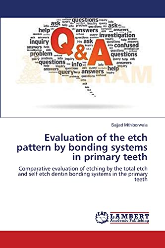 Imagen de archivo de Evaluation of the etch pattern by bonding systems in primary teeth: Comparative evaluation of etching by the total etch and self etch dentin bonding systems in the primary teeth a la venta por Lucky's Textbooks