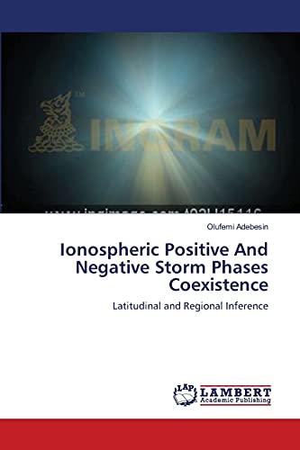 Stock image for Ionospheric Positive And Negative Storm Phases Coexistence: Latitudinal and Regional Inference for sale by Lucky's Textbooks