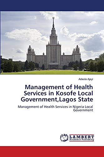 9783659222863: Management of Health Services in Kosofe Local Government,Lagos State: Management of Health Services in Nigeria Local Government