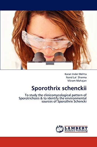 Stock image for Sporothrix schenckii: To study the clinicomycological pattern of Sporotrichosis & to identify the environmental sources of Sporothrix Schencki for sale by Lucky's Textbooks