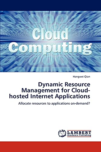 Stock image for Dynamic Resource Management for Cloud-hosted Internet Applications: Allocate resources to applications on-demand? for sale by Lucky's Textbooks