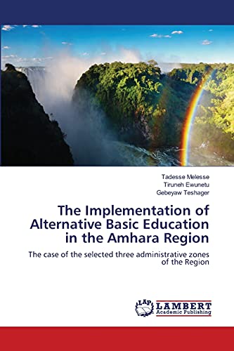 Imagen de archivo de The Implementation of Alternative Basic Education in the Amhara Region: The case of the selected three administrative zones of the Region a la venta por Lucky's Textbooks