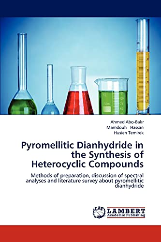 Imagen de archivo de Pyromellitic Dianhydride in the Synthesis of Heterocyclic Compounds: Methods of preparation, discussion of spectral analyses and literature survey about pyromellitic dianhydride a la venta por Lucky's Textbooks