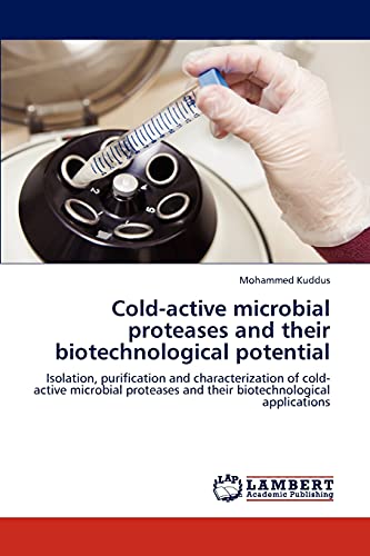 Stock image for Cold-active microbial proteases and their biotechnological potential: Isolation, purification and characterization of cold-active microbial proteases and their biotechnological applications for sale by Lucky's Textbooks