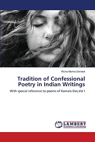 Stock image for Tradition of Confessional Poetry in Indian Writings: With special reference to poems of Kamala Das,Vol I for sale by Lucky's Textbooks