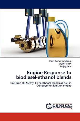 Stock image for Engine Response to biodiesel-ethanol blends: Rice Bran Oil Methyl Ester-Ethanol blends as fuel in Compression Ignition engine for sale by Lucky's Textbooks