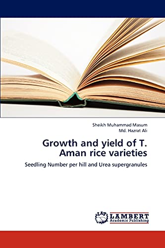 Stock image for Growth and yield of T. Aman rice varieties: Seedling Number per hill and Urea supergranules for sale by Lucky's Textbooks