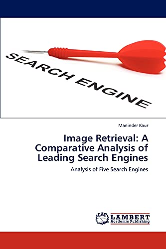 Stock image for Image Retrieval: A Comparative Analysis of Leading Search Engines: Analysis of Five Search Engines for sale by Lucky's Textbooks