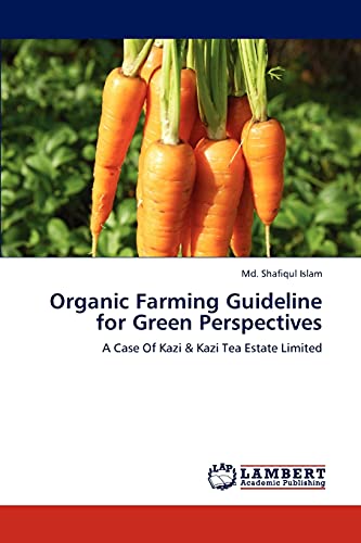 Stock image for Organic Farming Guideline for Green Perspectives: A Case Of Kazi & Kazi Tea Estate Limited for sale by Lucky's Textbooks