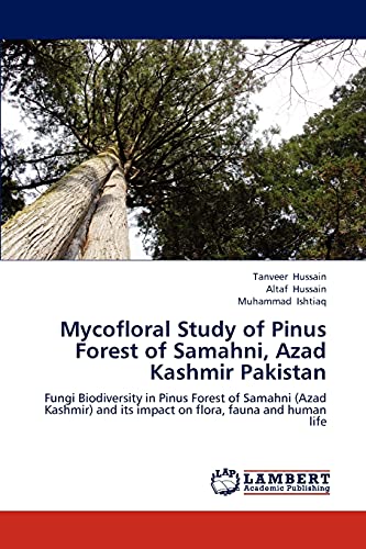 Stock image for Mycofloral Study of Pinus Forest of Samahni, Azad Kashmir Pakistan: Fungi Biodiversity in Pinus Forest of Samahni (Azad Kashmir) and its impact on flora, fauna and human life for sale by Lucky's Textbooks