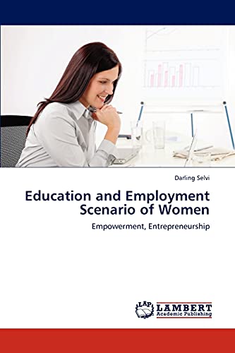 Education and Employment Scenario of Women : Empowerment, Entrepreneurship - Darling Selvi