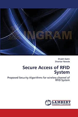 Stock image for Secure Access of RFID System: Proposed Security Algorithms for wireless channel of RFID System for sale by Lucky's Textbooks