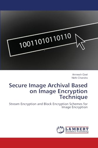 9783659229633: Secure Image Archival Based on Image Encryption Technique: Stream Encryption and Block Encryption Schemes for Image Encryption