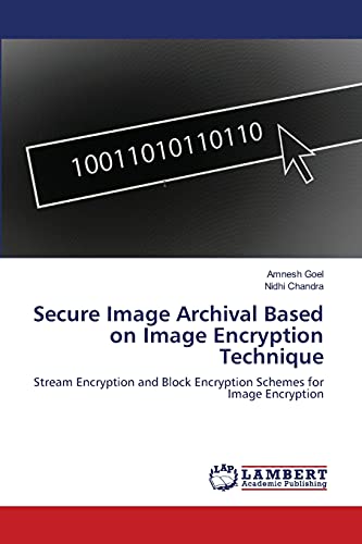 Stock image for Secure Image Archival Based on Image Encryption Technique: Stream Encryption and Block Encryption Schemes for Image Encryption for sale by Lucky's Textbooks