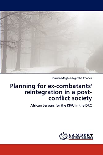 Planning for ex-combatants' reintegration in a post-conflict society : African Lessons for the KIVU in the DRC - Gimba Magh'-a-Ngimba Charles