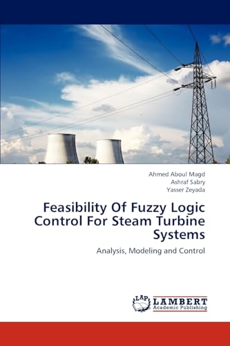 Stock image for Feasibility Of Fuzzy Logic Control For Steam Turbine Systems: Analysis, Modeling and Control for sale by Lucky's Textbooks