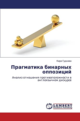 Stock image for Pragmatika binarnykh oppozitsiy: Analiz otnosheniya protivopolozhnosti v angloyazychnom diskurse (Russian Edition) for sale by Lucky's Textbooks