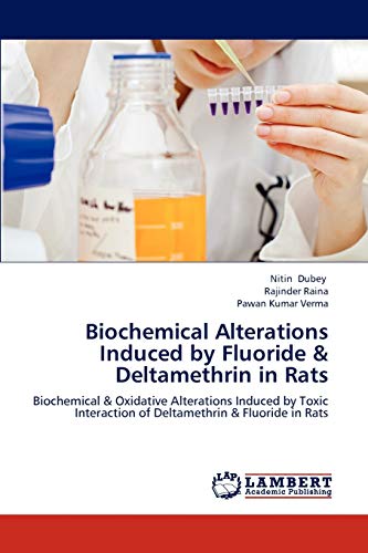 9783659234095: Biochemical Alterations Induced by Fluoride & Deltamethrin in Rats: Biochemical & Oxidative Alterations Induced by Toxic Interaction of Deltamethrin & Fluoride in Rats