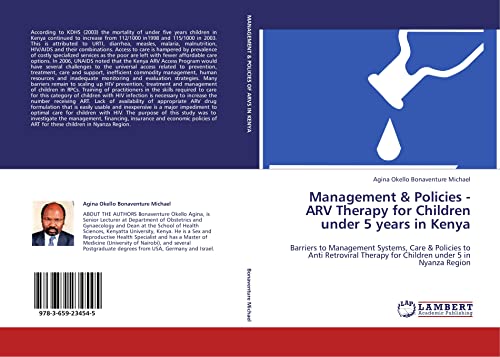 Imagen de archivo de Management & Policies -Arv Therapy For Children Under 5 Years In Kenya: Barriers To Management Systems, Care & Policies To Anti Retroviral Therapy For Children Under 5 In Nyanza Region a la venta por Revaluation Books