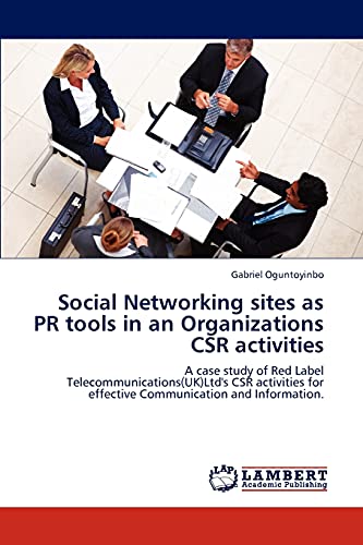 Stock image for Social Networking sites as PR tools in an Organizations CSR activities: A case study of Red Label Telecommunications(UK)Ltd's CSR activities for effective Communication and Information. for sale by Lucky's Textbooks