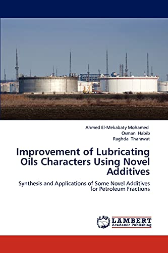 Stock image for Improvement of Lubricating Oils Characters Using Novel Additives: Synthesis and Applications of Some Novel Additives for Petroleum Fractions for sale by Lucky's Textbooks