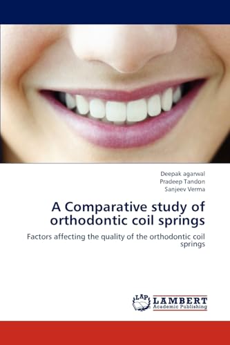 Stock image for A Comparative study of orthodontic coil springs: Factors affecting the quality of the orthodontic coil springs for sale by Lucky's Textbooks