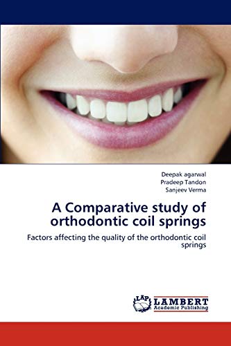 9783659236501: A Comparative study of orthodontic coil springs: Factors affecting the quality of the orthodontic coil springs