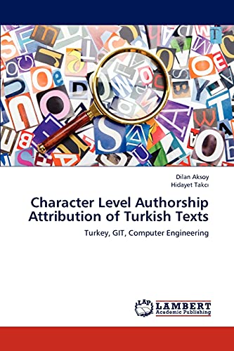 9783659238956: Character Level Authorship Attribution of Turkish Texts: Turkey, GIT, Computer Engineering