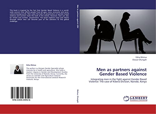 Imagen de archivo de Men As Partners Against Gender Based Violence: Integrating Men In The Fight Against Gender Based Violence: The Case Of Kibera Division, Nairobi, Kenya a la venta por Revaluation Books