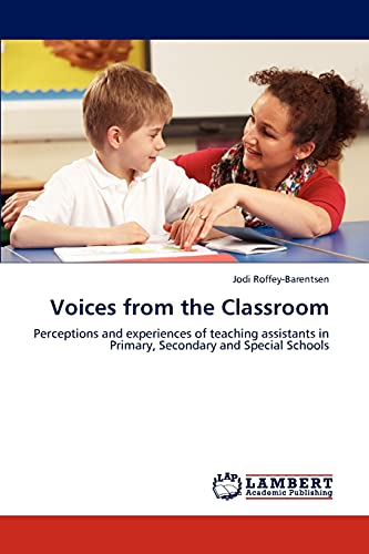 Stock image for Voices from the Classroom: Perceptions and experiences of teaching assistants in Primary, Secondary and Special Schools for sale by Lucky's Textbooks