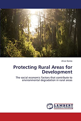 Imagen de archivo de Protecting Rural Areas for Development: The social economic factors that contribute to environmental degradation in rural areas a la venta por Lucky's Textbooks