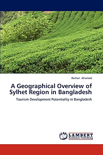 Stock image for A Geographical Overview of Sylhet Region in Bangladesh: Tourism Development Potentiality in Bangladesh for sale by Lucky's Textbooks