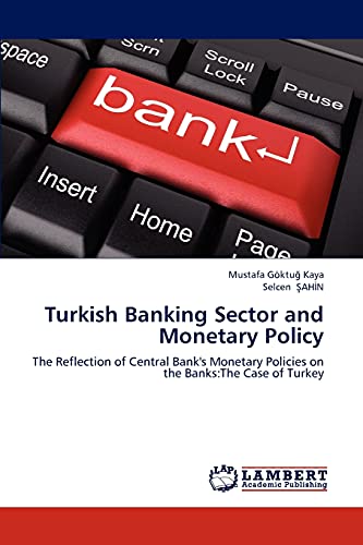Beispielbild fr Turkish Banking Sector and Monetary Policy: The Reflection of Central Bank's Monetary Policies on the Banks:The Case of Turkey zum Verkauf von Lucky's Textbooks
