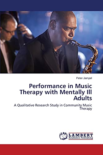Stock image for Performance in Music Therapy with Mentally Ill Adults: A Qualitative Research Study in Community Music Therapy for sale by Lucky's Textbooks