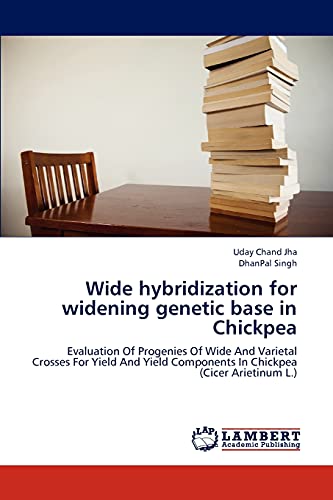 Beispielbild fr Wide hybridization for widening genetic base in Chickpea: Evaluation Of Progenies Of Wide And Varietal Crosses For Yield And Yield Components In Chickpea (Cicer Arietinum L.) zum Verkauf von Lucky's Textbooks