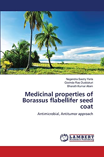 Beispielbild fr Medicinal properties of Borassus flabellifer seed coat: Antimicrobial, Antitumor approach zum Verkauf von Lucky's Textbooks