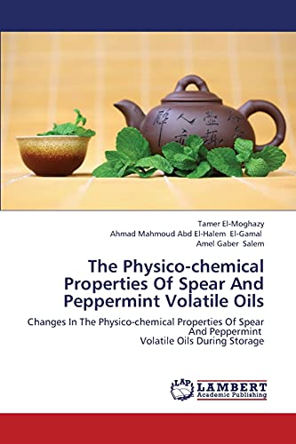 Beispielbild fr The Physico-chemical Properties Of Spear And Peppermint Volatile Oils: Changes In The Physico-chemical Properties Of Spear And Peppermint Volatile Oils During Storage zum Verkauf von Lucky's Textbooks