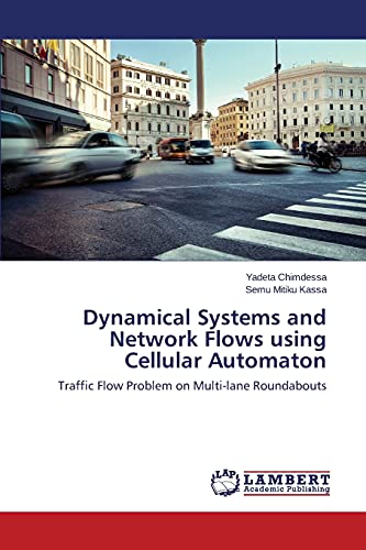 Stock image for Dynamical Systems and Network Flows using Cellular Automaton: Traffic Flow Problem on Multi-lane Roundabouts for sale by Lucky's Textbooks