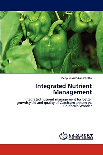 9783659249273: Integrated Nutrient Management: Integrated nutrient management for better growth,yield and quality of Capsicum annum cv. California Wonder