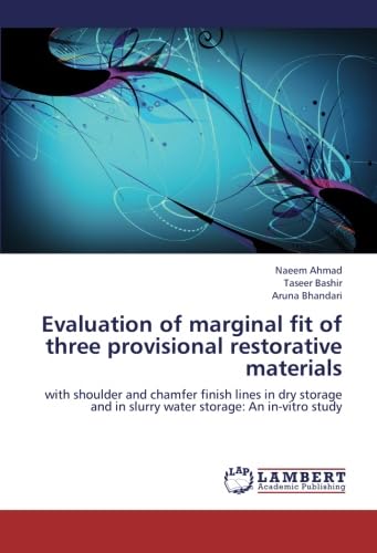 9783659250392: Evaluation of marginal fit of three provisional restorative materials: with shoulder and chamfer finish lines in dry storage and in slurry water storage: An in-vitro study