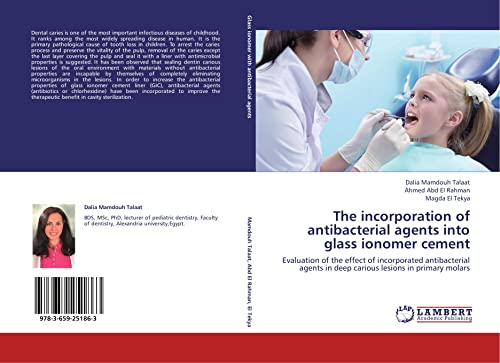 The incorporation of antibacterial agents into glass ionomer cement: Evaluation of the effect of incorporated antibacterial agents in deep carious lesions in primary molars - Dalia Mamdouh Talaat; Ahmed Abd El Rahman; Magda El Tekya