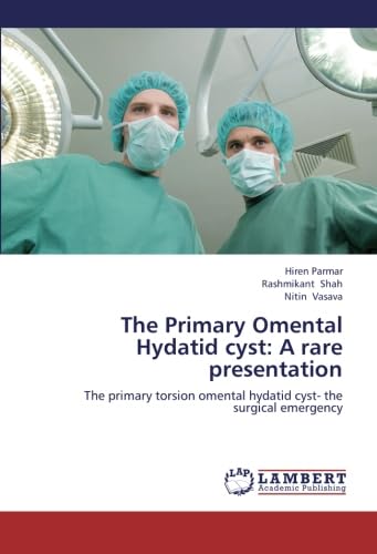 9783659253270: The Primary Omental Hydatid cyst: A rare presentation: The primary torsion omental hydatid cyst- the surgical emergency